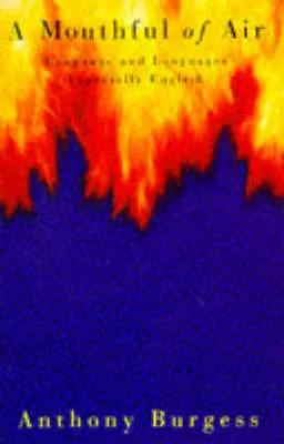 A Mouthful of Air: Languages and Language, Especially English