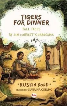 Tigers for Dinner: Tall Tales by Jim Corbett's Khansama