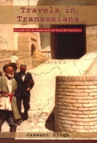Travels in Transoxiana: In the Lands Over the Hindu Kush and Cross the Amu Darya