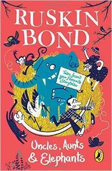 Uncles, Aunts and Elephants: A Ruskin Bond Treasury