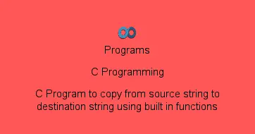 C Program to copy from source string to destination string using built in functions