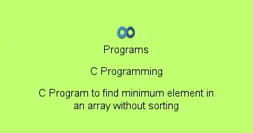 C Program to find minimum element in an array without sorting