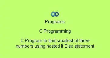 C Program to find smallest of three numbers using nested If Else statement