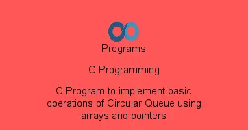 C Program to implement basic operations of Circular Queue using arrays and pointers