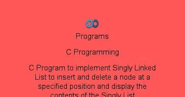 C Program to implement Singly Linked List to insert and delete a node at a specified position and display the contents of the Singly List