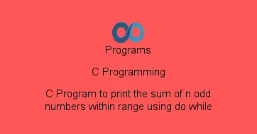 C Program to print the sum of n odd numbers within range using do while