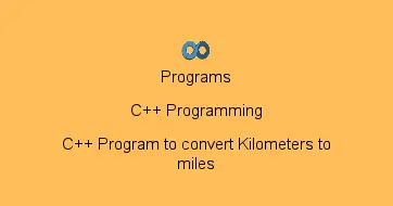 C++ Program to convert Kilometers to miles