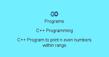 C++ Program to print n even numbers within range