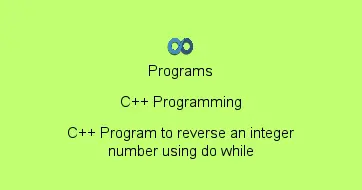 C++ Program to reverse an integer number using do while