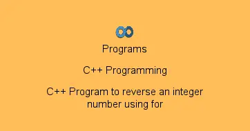C++ Program to reverse an integer number using for