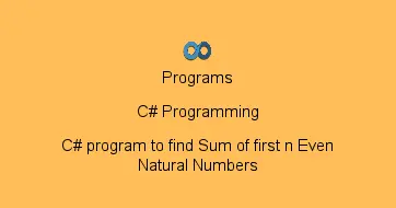 C# program to find Sum of first n Even Natural Numbers