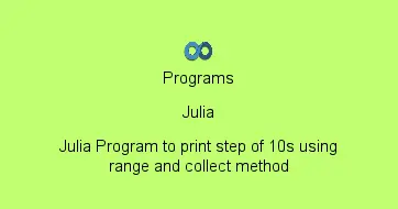 Julia Program to print step of 10s using range and collect method